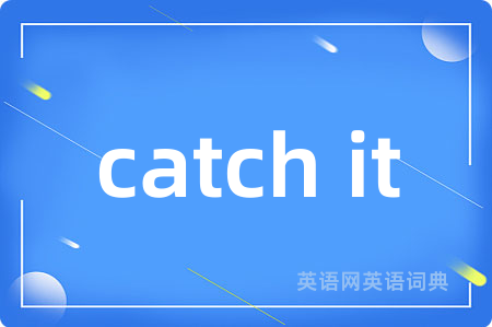 catch it