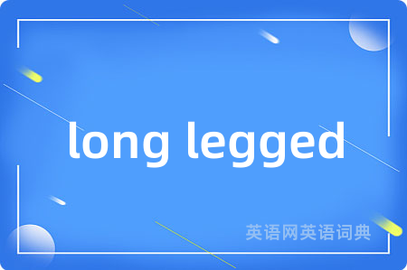 long legged