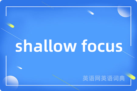 shallow focus
