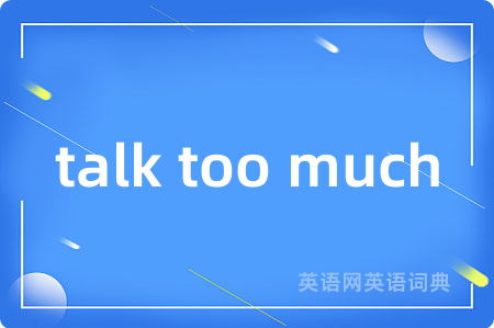 talk too much